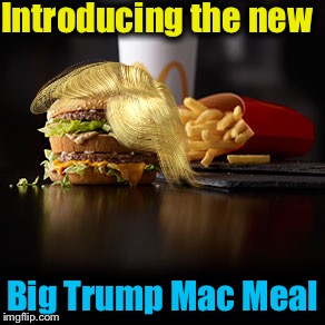 Introducing the new Big Trump Mac Meal | made w/ Imgflip meme maker