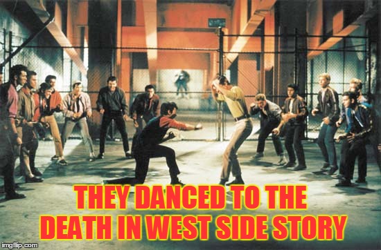 THEY DANCED TO THE DEATH IN WEST SIDE STORY | made w/ Imgflip meme maker