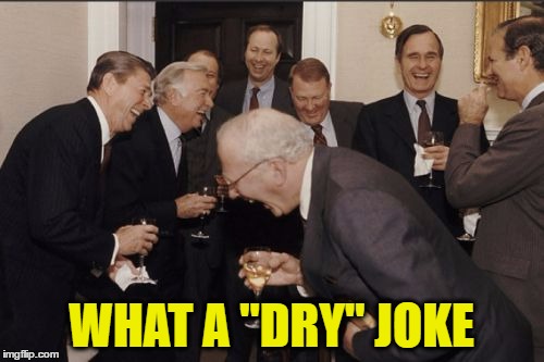 Laughing Men In Suits Meme | WHAT A "DRY" JOKE | image tagged in memes,laughing men in suits | made w/ Imgflip meme maker