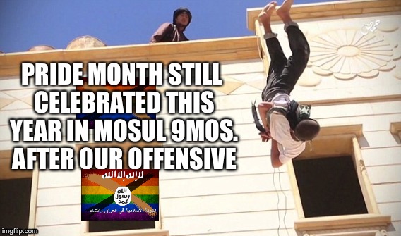 Mosul | image tagged in gay pride,pride,lgbt,syria,isis | made w/ Imgflip meme maker