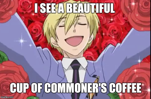 I SEE A BEAUTIFUL; CUP OF COMMONER'S COFFEE | made w/ Imgflip meme maker