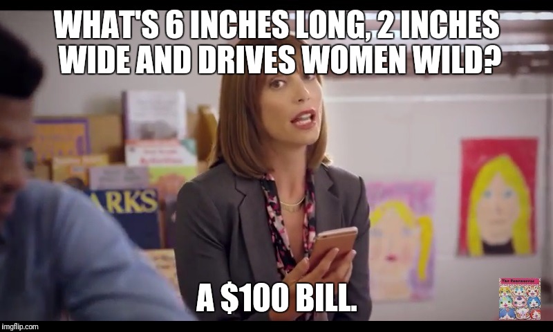 Yo Kai Watch Wibble Wobble | WHAT'S 6 INCHES LONG, 2 INCHES WIDE AND DRIVES WOMEN WILD? A $100 BILL. | image tagged in yo kai watch wibble wobble,memes | made w/ Imgflip meme maker
