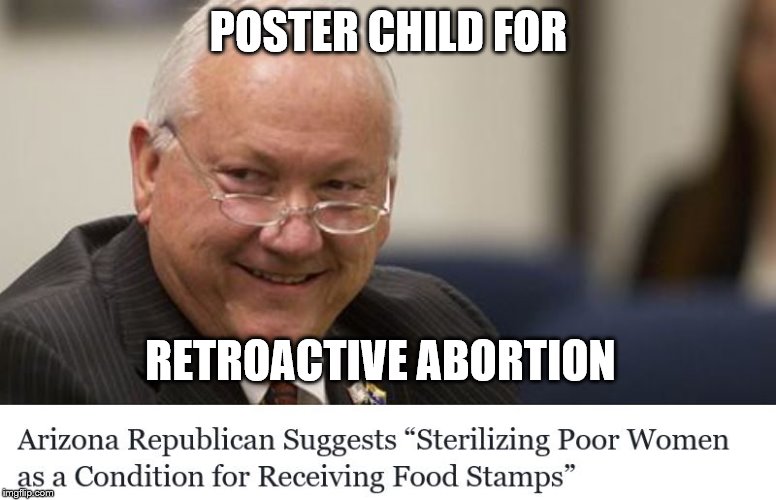 Retroactive abortion | POSTER CHILD FOR; RETROACTIVE ABORTION | image tagged in retroactive abortion,political meme | made w/ Imgflip meme maker