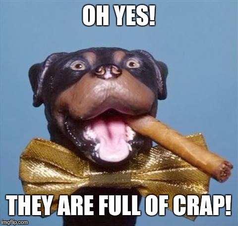OH YES! THEY ARE FULL OF CRAP! | made w/ Imgflip meme maker