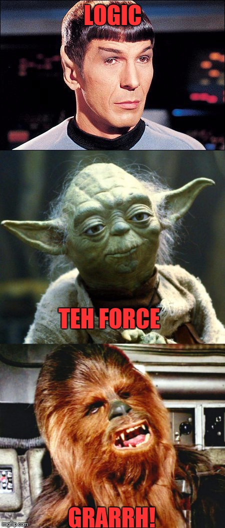 Spock Yoda Chewie | LOGIC; TEH FORCE; GRARRH! | image tagged in spock yoda chewie | made w/ Imgflip meme maker