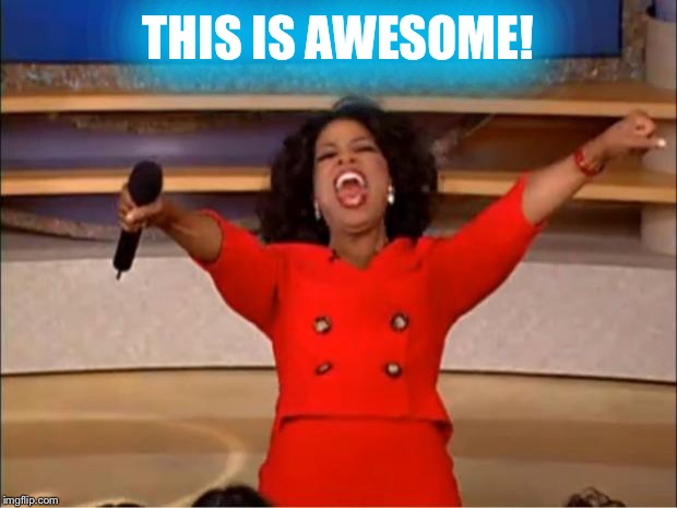 Oprah You Get A Meme | THIS IS AWESOME! | image tagged in memes,oprah you get a | made w/ Imgflip meme maker