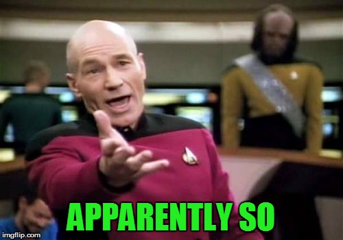 Picard Wtf Meme | APPARENTLY SO | image tagged in memes,picard wtf | made w/ Imgflip meme maker