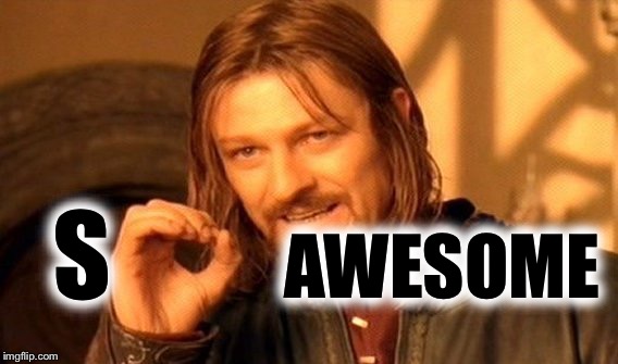 One Does Not Simply Meme | S AWESOME | image tagged in memes,one does not simply | made w/ Imgflip meme maker