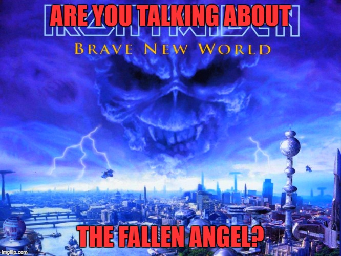 ARE YOU TALKING ABOUT THE FALLEN ANGEL? | made w/ Imgflip meme maker