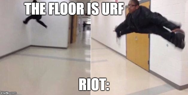 The floor is | THE FLOOR IS URF; RIOT: | image tagged in the floor is | made w/ Imgflip meme maker