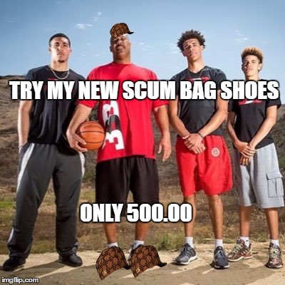 scumbag | TRY MY NEW SCUM BAG SHOES; ONLY 500.00 | image tagged in balls | made w/ Imgflip meme maker