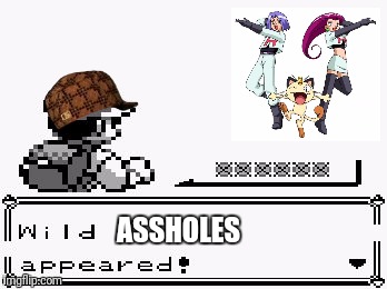 pokemon appears | ASSHOLES | image tagged in pokemon appears,scumbag | made w/ Imgflip meme maker