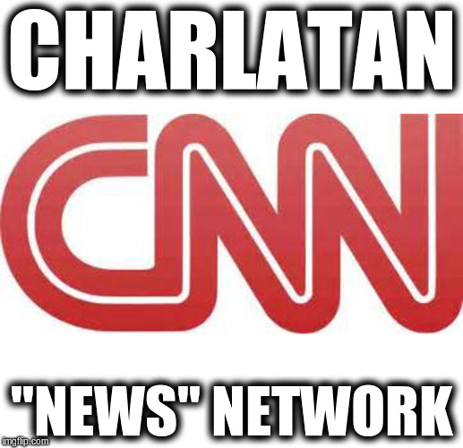 Charlatan "news" | CHARLATAN; "NEWS" NETWORK | image tagged in cnn fake news,liberal media,charlatan news network,soros' media | made w/ Imgflip meme maker