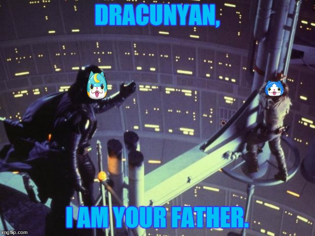 Star Wars I am your father | DRACUNYAN, I AM YOUR FATHER. | image tagged in star wars i am your father | made w/ Imgflip meme maker