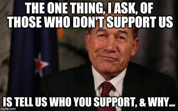 THE ONE THING, I ASK, OF THOSE WHO DON'T SUPPORT US; IS TELL US WHO YOU SUPPORT, & WHY... | image tagged in confident winston | made w/ Imgflip meme maker
