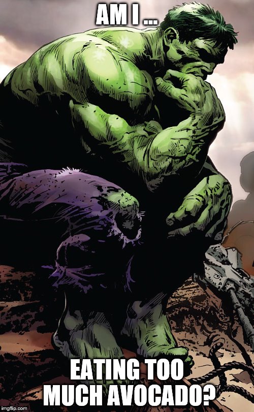 Hulk Think | AM I ... EATING TOO MUCH AVOCADO? | image tagged in superheroes,funny | made w/ Imgflip meme maker