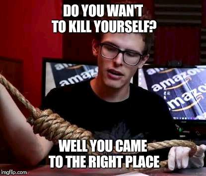 Idubbz | DO YOU WAN'T TO KILL YOURSELF? WELL YOU CAME TO THE RIGHT PLACE | image tagged in idubbz | made w/ Imgflip meme maker