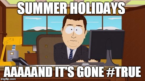 Aaaaand Its Gone | SUMMER HOLIDAYS; AAAAAND IT'S GONE #TRUE | image tagged in memes,aaaaand its gone | made w/ Imgflip meme maker