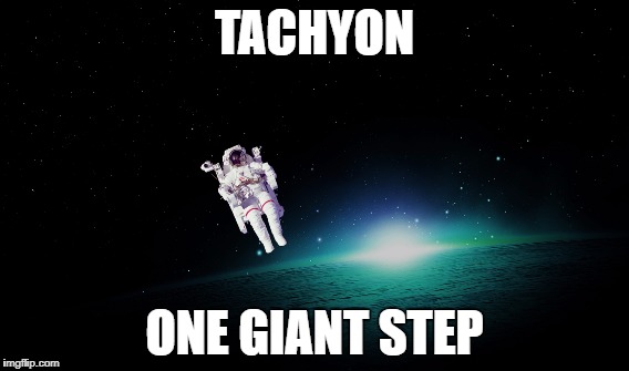 1E Tachyon One Giant Step | TACHYON; ONE GIANT STEP | image tagged in software | made w/ Imgflip meme maker