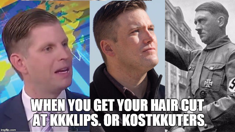 Must've been a Hitler Friday Special at Mein Kuts. | WHEN YOU GET YOUR HAIR CUT AT KKKLIPS.
OR KOSTKKUTERS | image tagged in hitler,trump | made w/ Imgflip meme maker