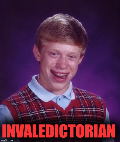 Failed | INVALEDICTORIAN | image tagged in memes,bad luck brian | made w/ Imgflip meme maker