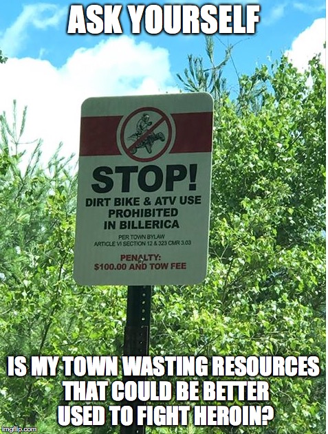 priorities? | ASK YOURSELF; IS MY TOWN WASTING RESOURCES THAT COULD BE BETTER USED TO FIGHT HEROIN? | image tagged in heroin,junky,stupid,trashytown | made w/ Imgflip meme maker