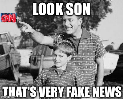 Look Son Meme | LOOK SON; THAT'S VERY FAKE NEWS | image tagged in memes,look son | made w/ Imgflip meme maker
