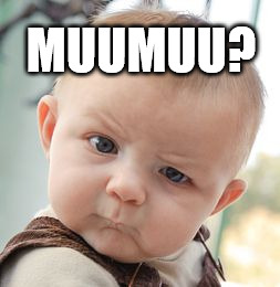Skeptical Baby Meme | MUUMUU? | image tagged in memes,skeptical baby | made w/ Imgflip meme maker