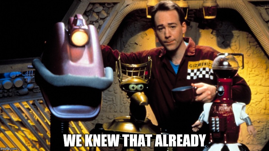 MST3K | WE KNEW THAT ALREADY | image tagged in mst3k | made w/ Imgflip meme maker