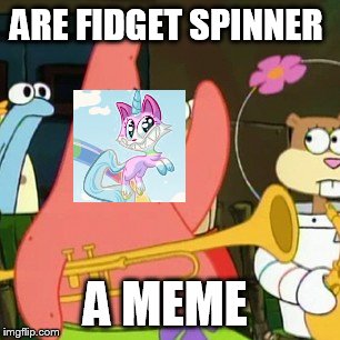 No Patrick Meme | ARE FIDGET SPINNER; A MEME | image tagged in memes,no patrick | made w/ Imgflip meme maker