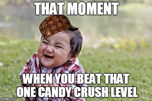 Evil Toddler Meme | THAT MOMENT; WHEN YOU BEAT THAT ONE CANDY CRUSH LEVEL | image tagged in memes,evil toddler,scumbag | made w/ Imgflip meme maker