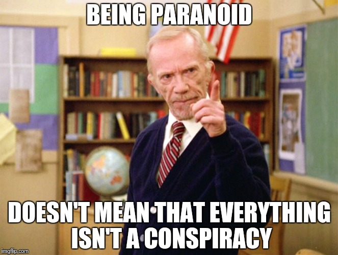 Mister Hand | BEING PARANOID DOESN'T MEAN THAT EVERYTHING ISN'T A CONSPIRACY | image tagged in mister hand | made w/ Imgflip meme maker