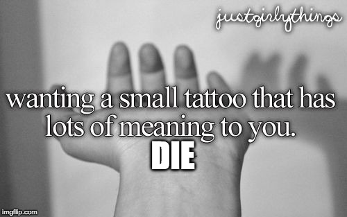 T-T -I have no life | DIE | image tagged in justgirlymemes,memes,justgirlythings,die,rip | made w/ Imgflip meme maker