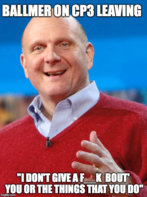 LA Clippers owner on CP3 Leaving | BALLMER ON CP3 LEAVING; "I DON'T GIVE A F__K  BOUT' YOU OR THE THINGS THAT YOU DO" | image tagged in la clippers,steve ballmer,cp3,chris paul,trade | made w/ Imgflip meme maker