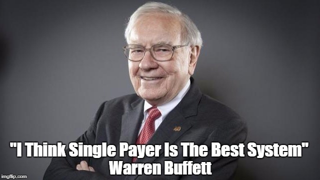 Pax on both houses: Warren Buffett: Single Payer "Best For America ...