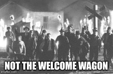 NOT THE WELCOME WAGON | made w/ Imgflip meme maker