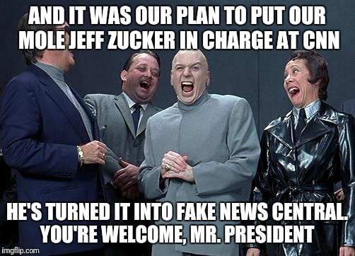 dr evil laugh | AND IT WAS OUR PLAN TO PUT OUR MOLE JEFF ZUCKER IN CHARGE AT CNN; HE'S TURNED IT INTO FAKE NEWS CENTRAL. YOU'RE WELCOME, MR. PRESIDENT | image tagged in dr evil laugh | made w/ Imgflip meme maker