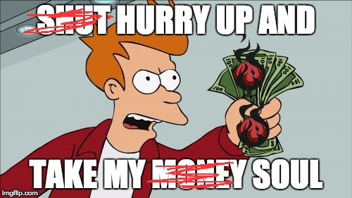 Shut Up And Take My Money Fry Meme | SHUT HURRY UP AND; TAKE MY MONEY SOUL | image tagged in memes,shut up and take my money fry | made w/ Imgflip meme maker