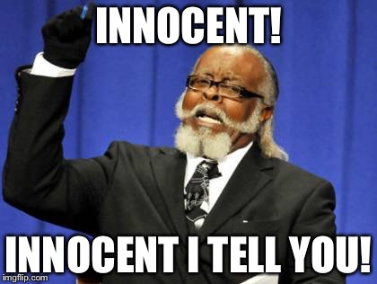 Too Damn High Meme | INNOCENT! INNOCENT I TELL YOU! | image tagged in memes,too damn high | made w/ Imgflip meme maker