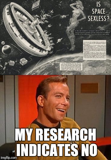 Kirkthe ladies man | MY RESEARCH INDICATES NO | image tagged in memes,captain kirk | made w/ Imgflip meme maker