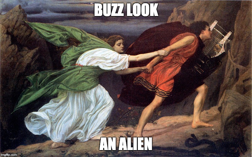 BUZZ LOOK; AN ALIEN | image tagged in lol | made w/ Imgflip meme maker