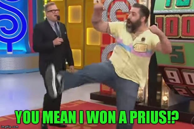 YOU MEAN I WON A PRIUS!? | made w/ Imgflip meme maker