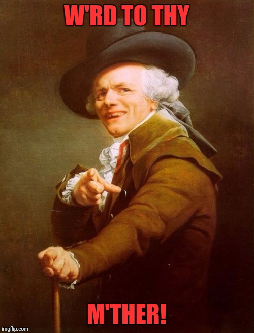 Joseph Ducreux Meme | W'RD TO THY; M'THER! | image tagged in memes,joseph ducreux | made w/ Imgflip meme maker