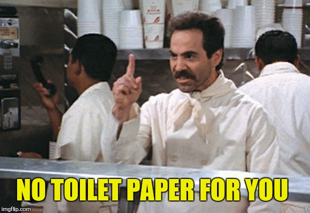 NO TOILET PAPER FOR YOU | made w/ Imgflip meme maker