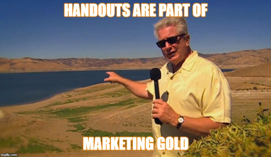 HANDOUTS ARE PART OF; MARKETING GOLD | image tagged in huell howser | made w/ Imgflip meme maker