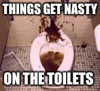 THINGS GET NASTY ON THE TOILETS | made w/ Imgflip meme maker