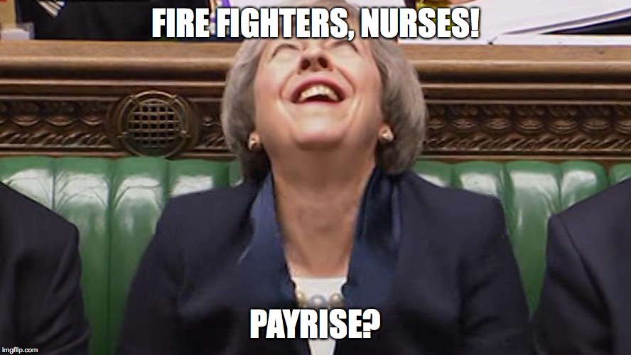 Theresa May Laughing | FIRE FIGHTERS, NURSES! PAYRISE? | image tagged in theresa may laughing | made w/ Imgflip meme maker
