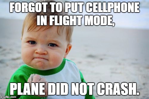 Success Kid Original Meme | FORGOT TO PUT CELLPHONE IN FLIGHT MODE, PLANE DID NOT CRASH. | image tagged in memes,success kid original | made w/ Imgflip meme maker