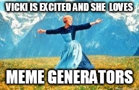 Look At All These | VICKI IS EXCITED AND SHE  LOVES; MEME GENERATORS | image tagged in memes,look at all these | made w/ Imgflip meme maker