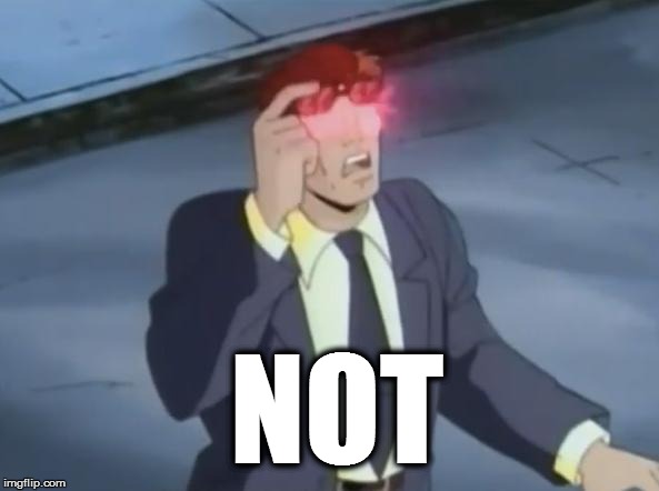 NOT | image tagged in cyclops not | made w/ Imgflip meme maker